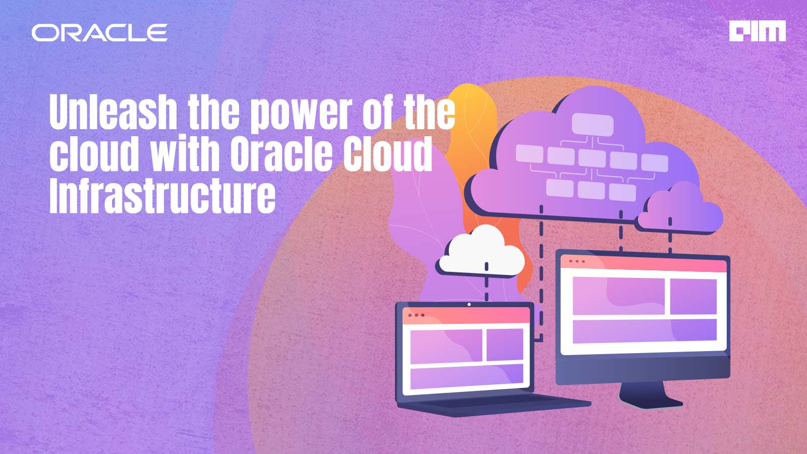 Unleash the power of the cloud with Oracle Cloud Infrastructure (OCI)