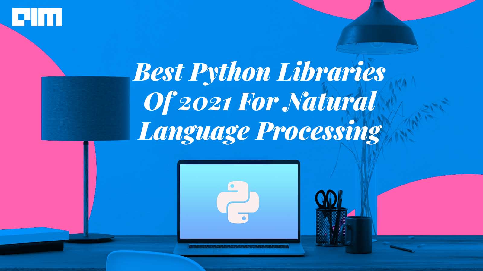7 Best Python Libraries For Natural Language Processing | AIM
