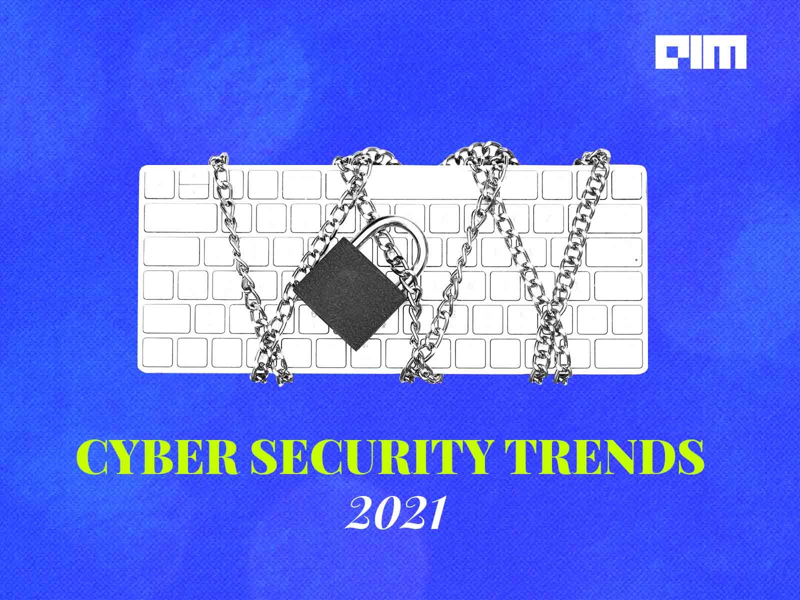 Top Cyber Security Trends In 2021