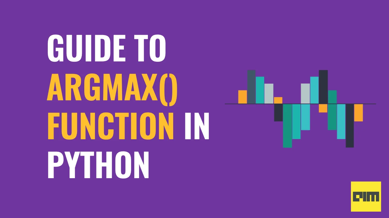 How Can You Use the Argmax() Function in Python? | Analytics India Magazine