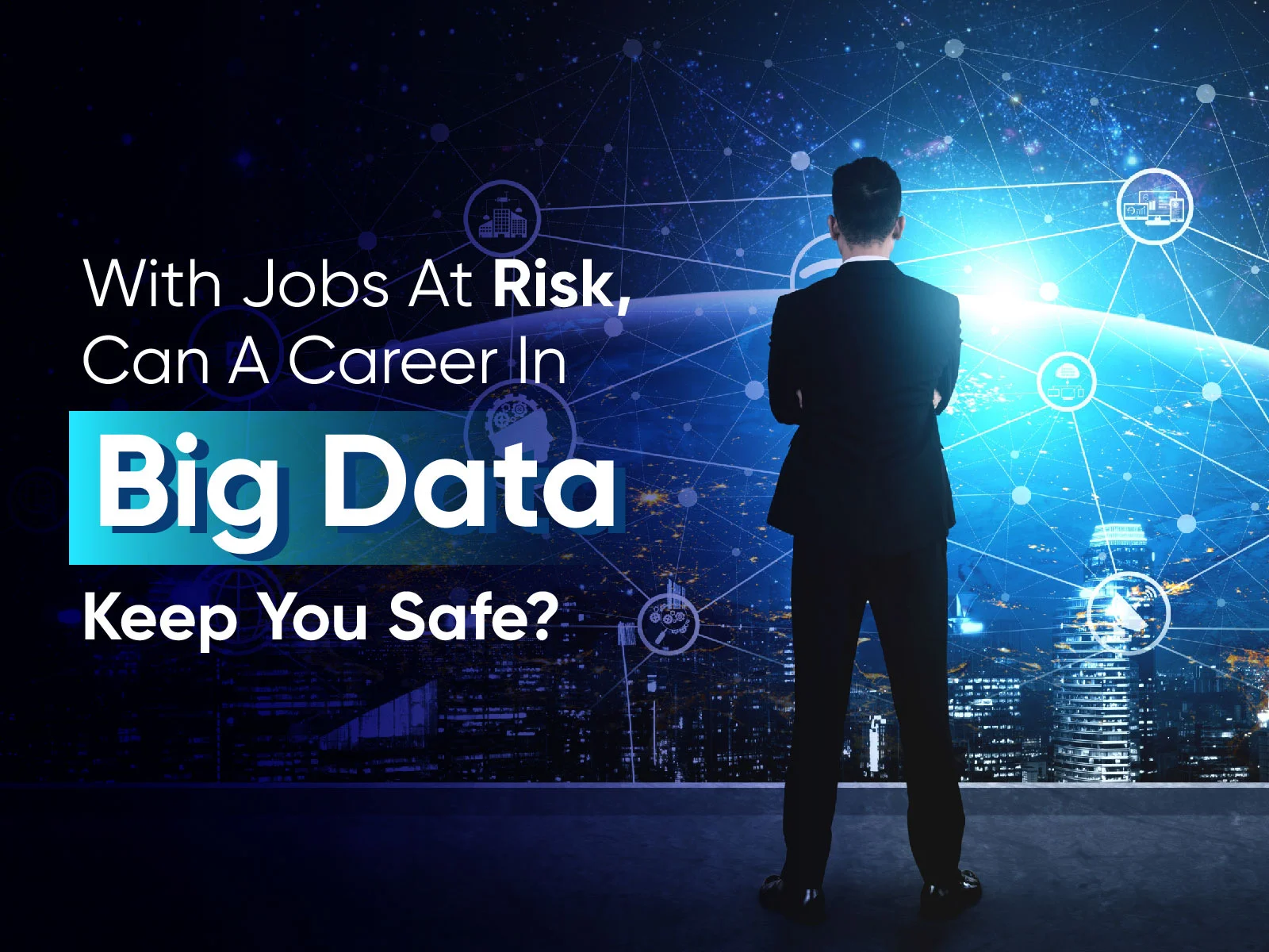With Jobs At Risk, Can A Career In Big Data Keep You Safe?
