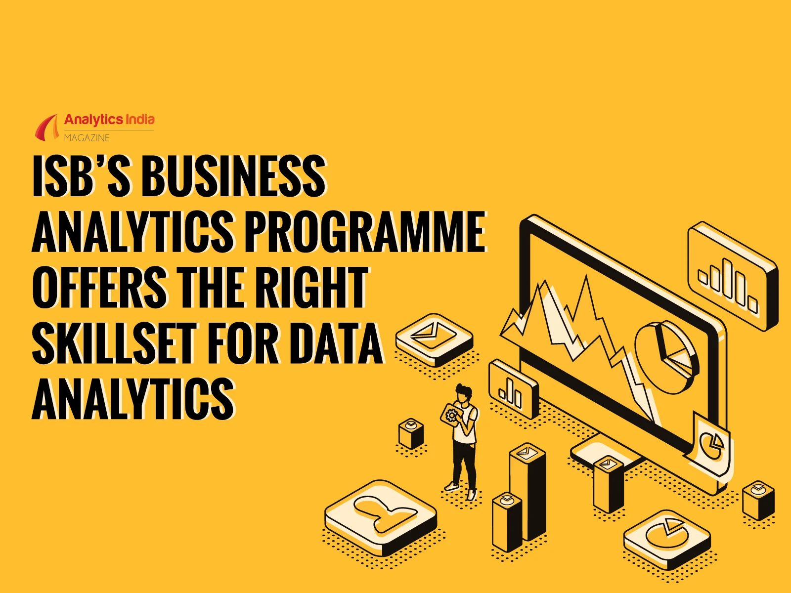 ISB’s Revamped Analytics Programme Can Push You to A Newer Height in Data Science & Analytics