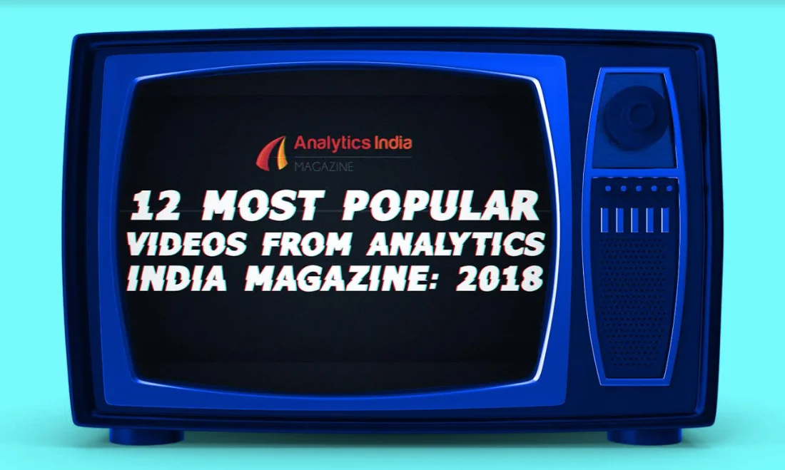 12 Most Popular Videos From Analytics India Magazine: 2018