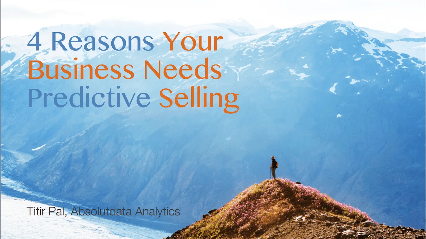 4 Reasons Your Business Needs Predictive Selling